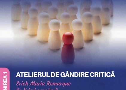 Atelierul de gândire critică: „Erich Maria Remarque. Ce lideri urmăm?”