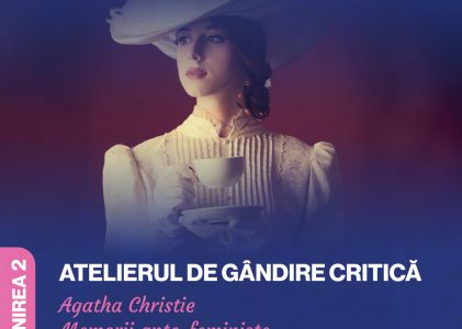 Atelierul de gândire critică: „Agatha Christie. Memorii ante-feministe”