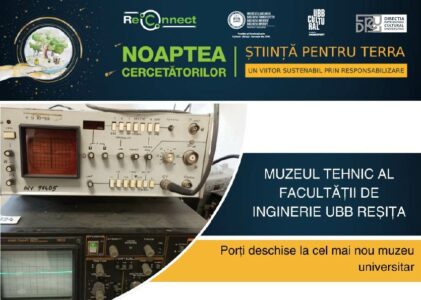 Noaptea Cercetătorilor Europeni ReCoNnect la Muzeul Tehnic al Facultății de Inginerie UBB Reșița